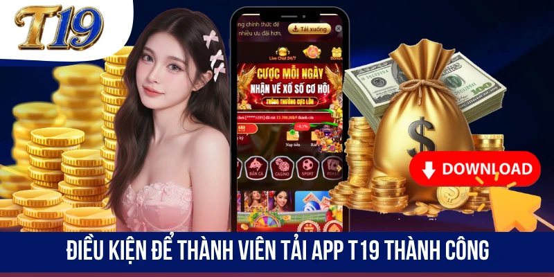 Điều kiện để thành viên tải app T19 thành công
