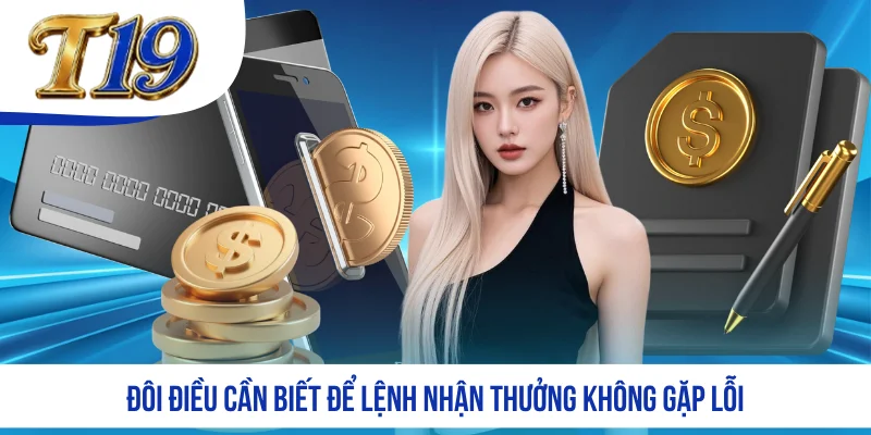 Đôi điều cần biết để lệnh nhận thưởng không gặp lỗi