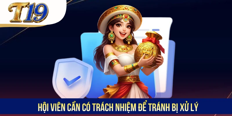Hội viên cần có trách nhiệm để tránh bị xử lý