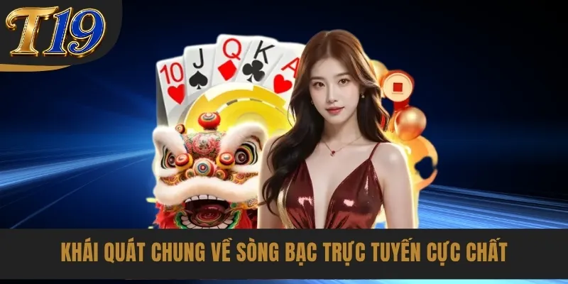 Khái quát chung về sòng bạc trực tuyến cực chất