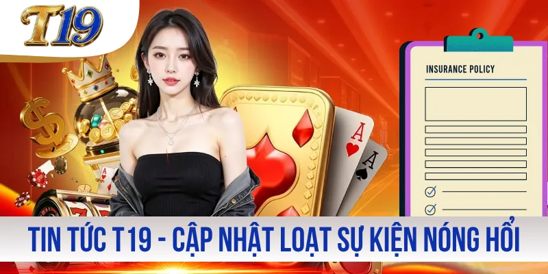 Tin Tức T19 - Cập Nhật Loạt Sự Kiện Nóng Hổi Trong Tuần