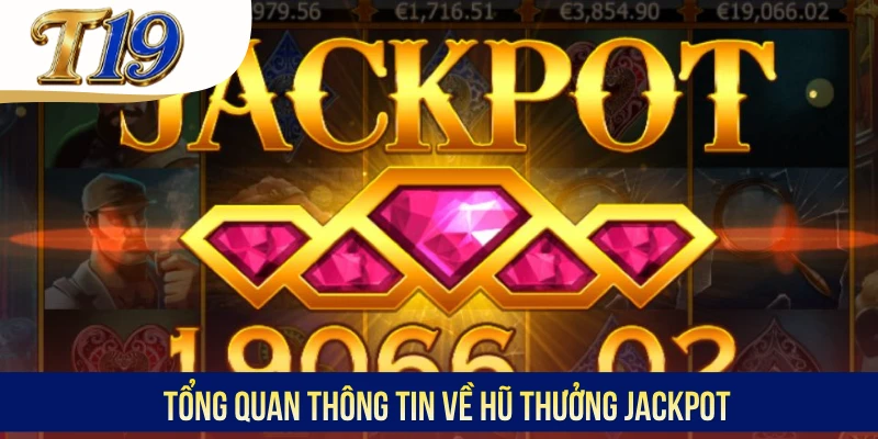 Tổng quan thông tin về hũ thưởng Jackpot