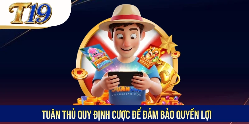 Tuân thủ quy định cược để đảm bảo quyền lợi
