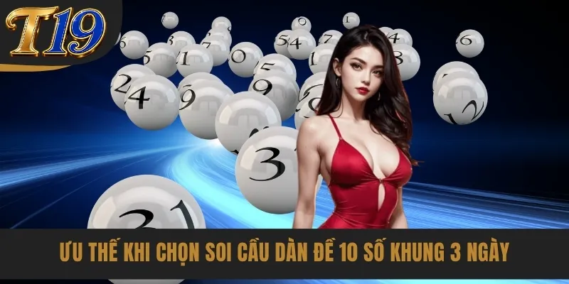 Ưu thế khi chọn soi cầu dàn đề 10 số khung 3 ngày